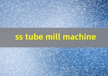 ss tube mill machine